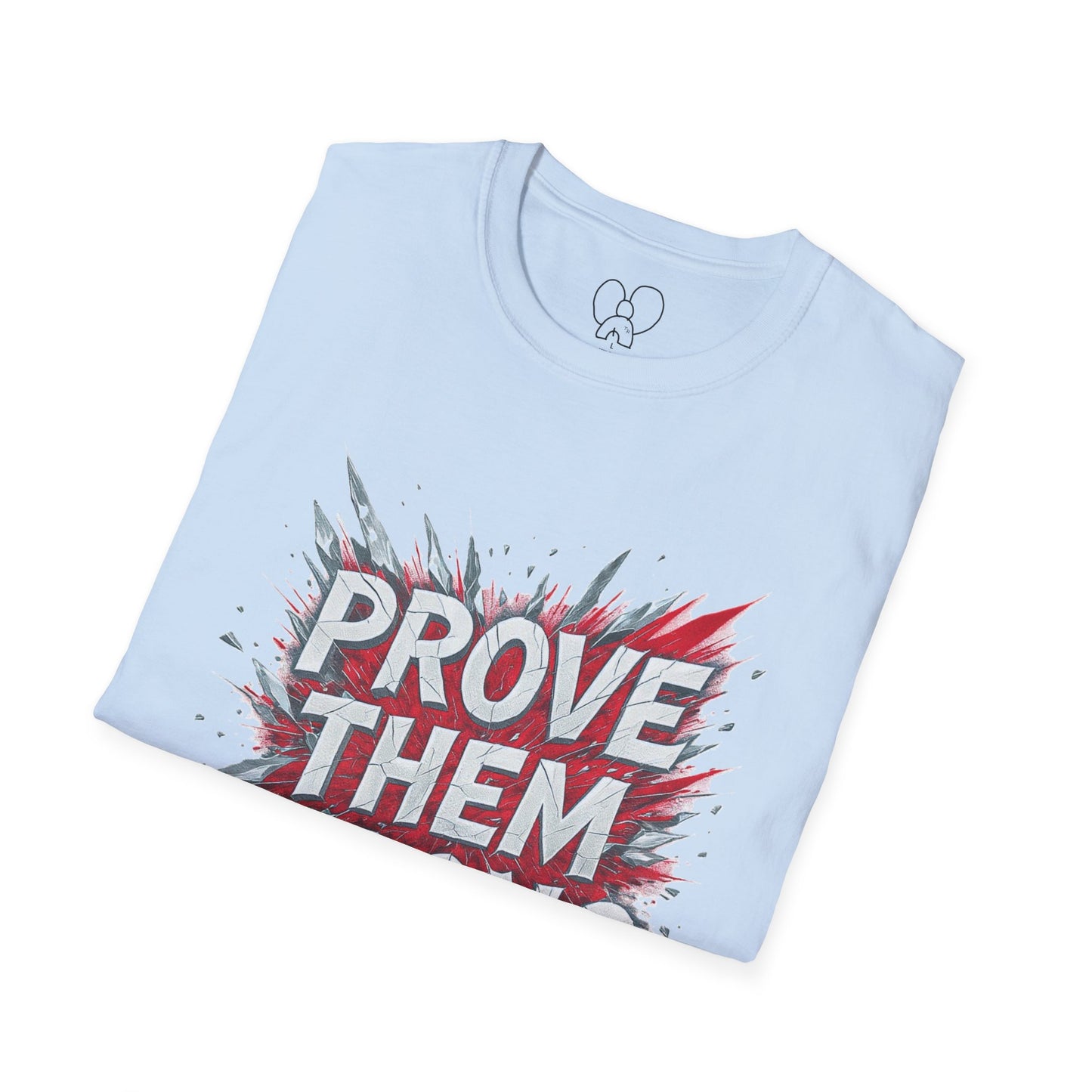 Prove Them Wrong Unisex T-Shirt - Motivational Tee for Confidence, Fitness, Gift for Him/Her, Everyday Wear, Inspiring Apparel