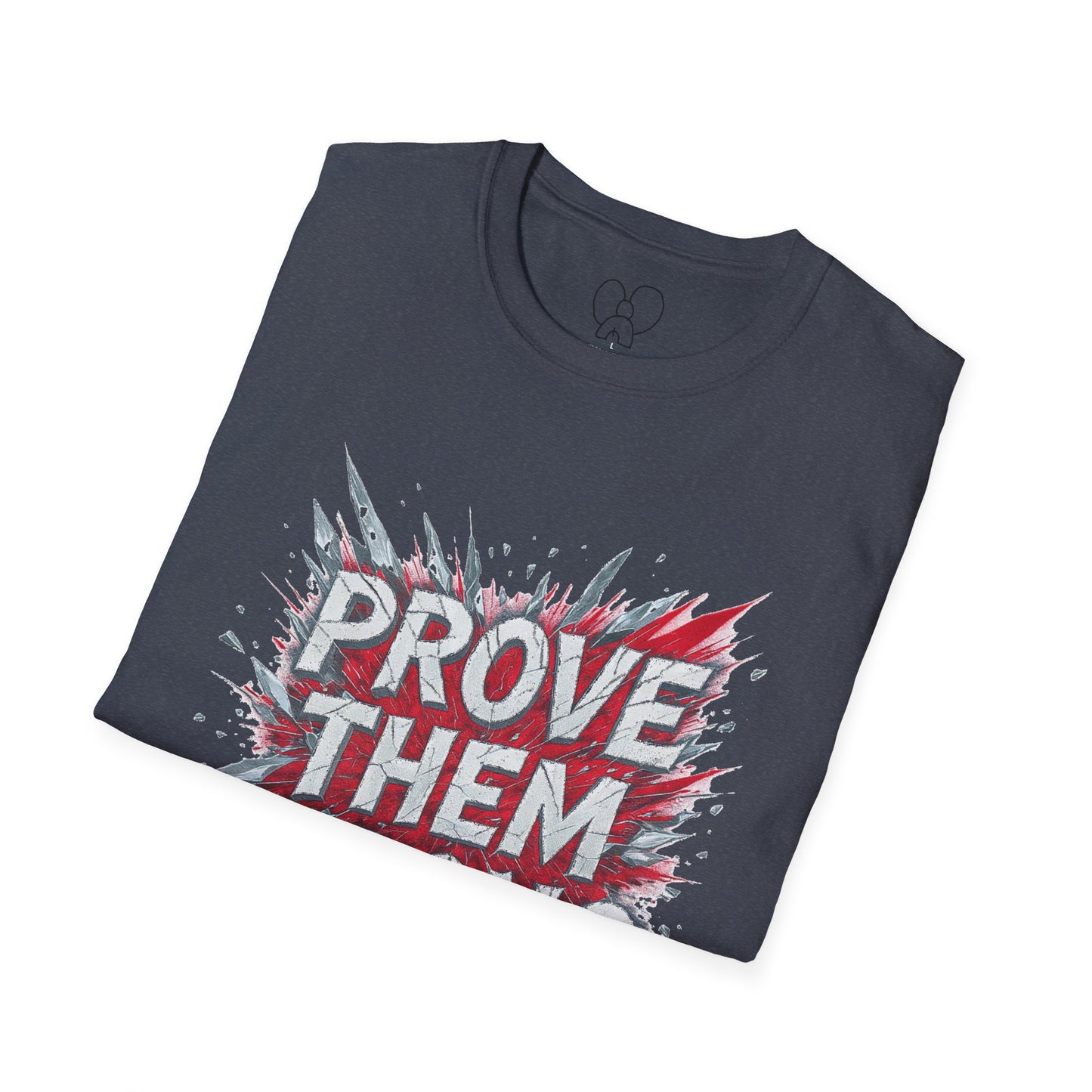 Prove Them Wrong Unisex T-Shirt - Motivational Tee for Confidence, Fitness, Gift for Him/Her, Everyday Wear, Inspiring Apparel