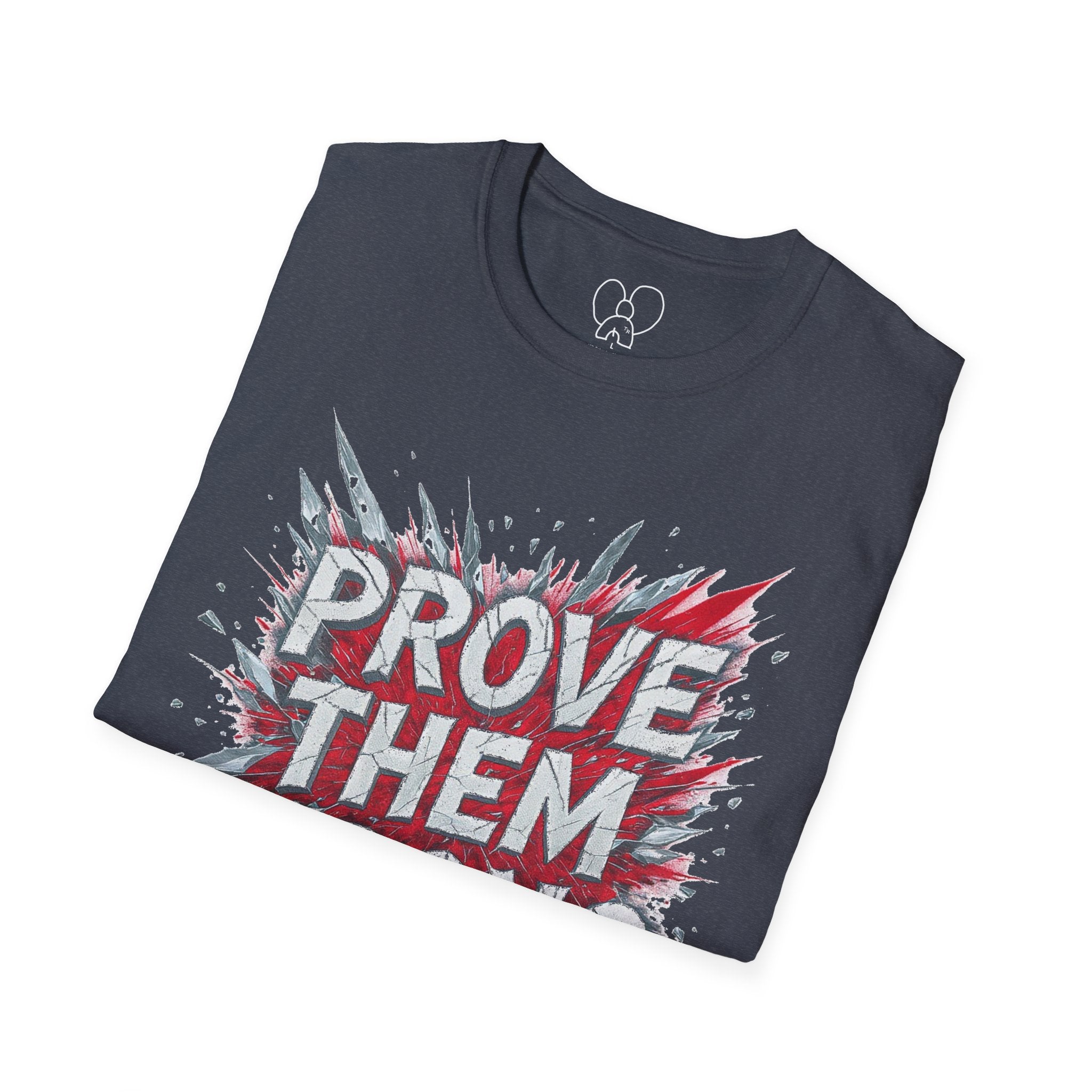 Prove Them Wrong Unisex T-Shirt - Motivational Tee for Confidence, Fitness, Gift for Him/Her, Everyday Wear, Inspiring Apparel