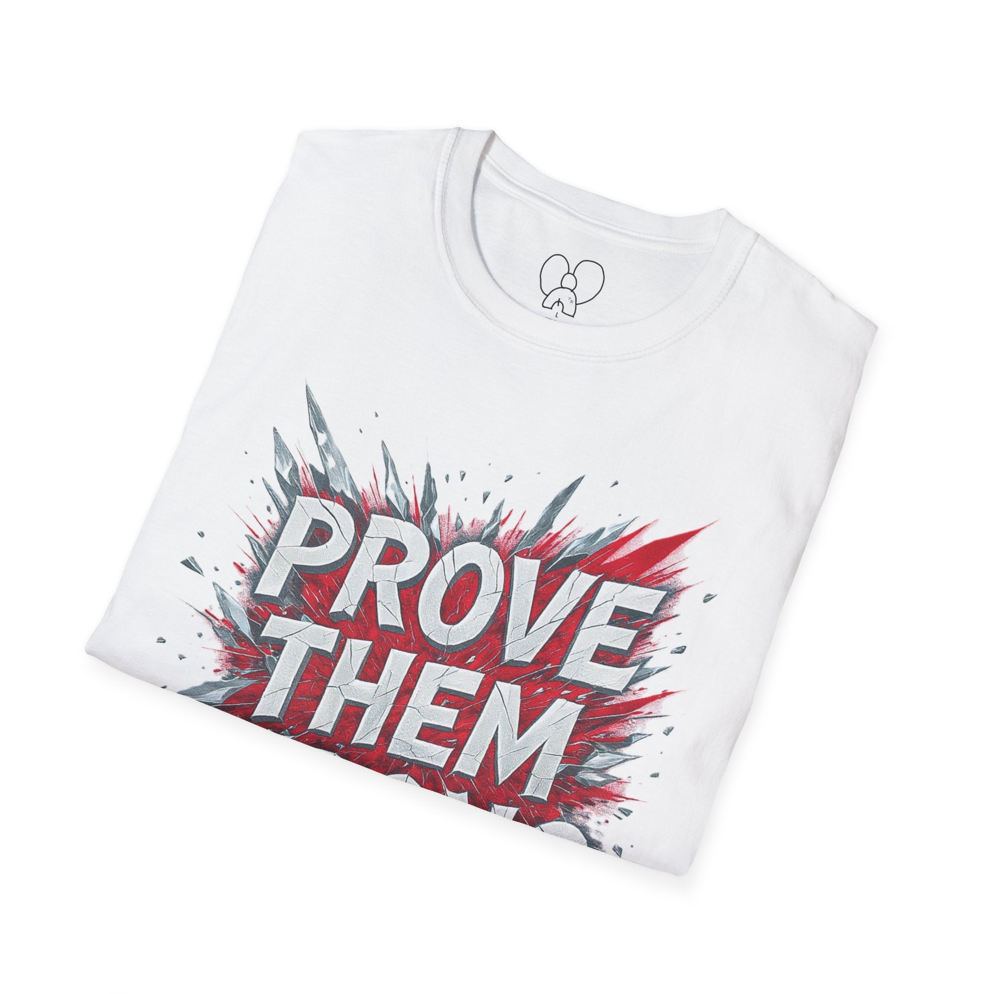 Prove Them Wrong Unisex T-Shirt - Motivational Tee for Confidence, Fitness, Gift for Him/Her, Everyday Wear, Inspiring Apparel
