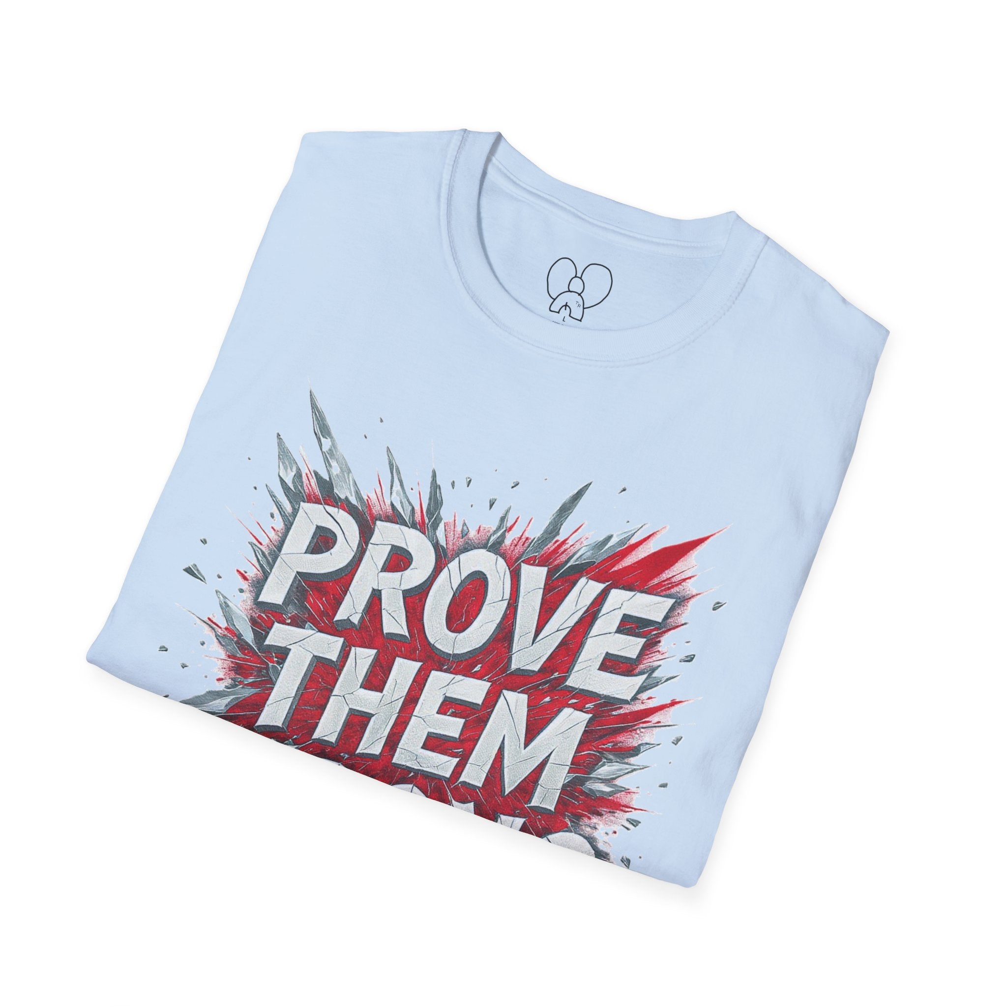 Prove Them Wrong Unisex T-Shirt - Motivational Tee for Confidence, Fitness, Gift for Him/Her, Everyday Wear, Inspiring Apparel