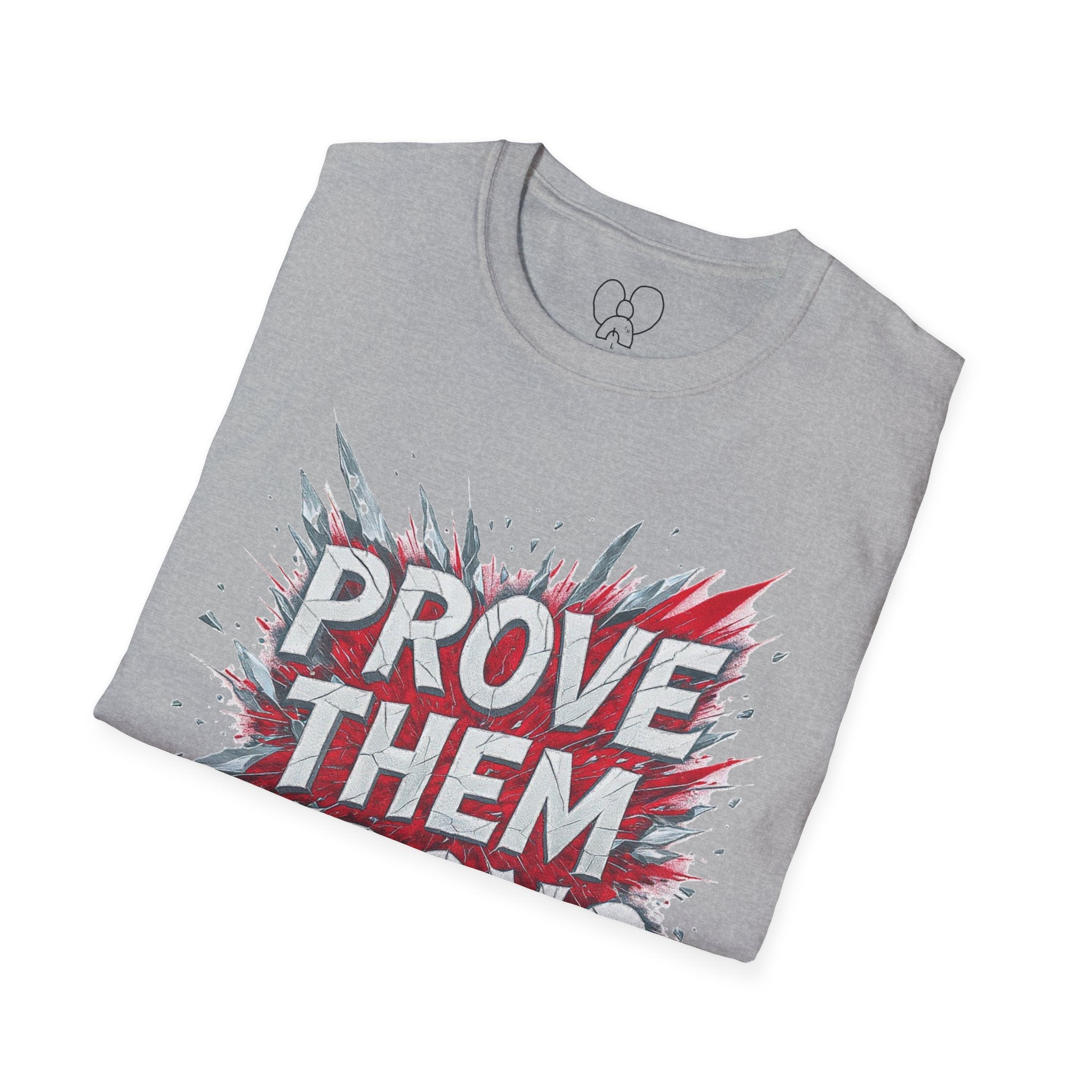 Prove Them Wrong Unisex T-Shirt - Motivational Tee for Confidence, Fitness, Gift for Him/Her, Everyday Wear, Inspiring Apparel