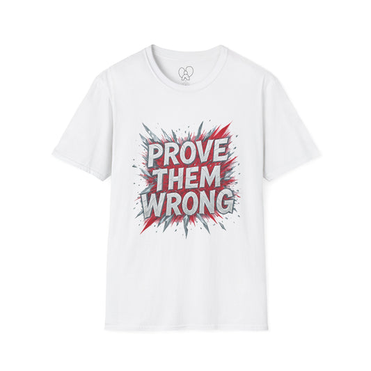 Prove Them Wrong Unisex T-Shirt - Motivational Tee for Confidence, Fitness, Gift for Him/Her, Everyday Wear, Inspiring Apparel