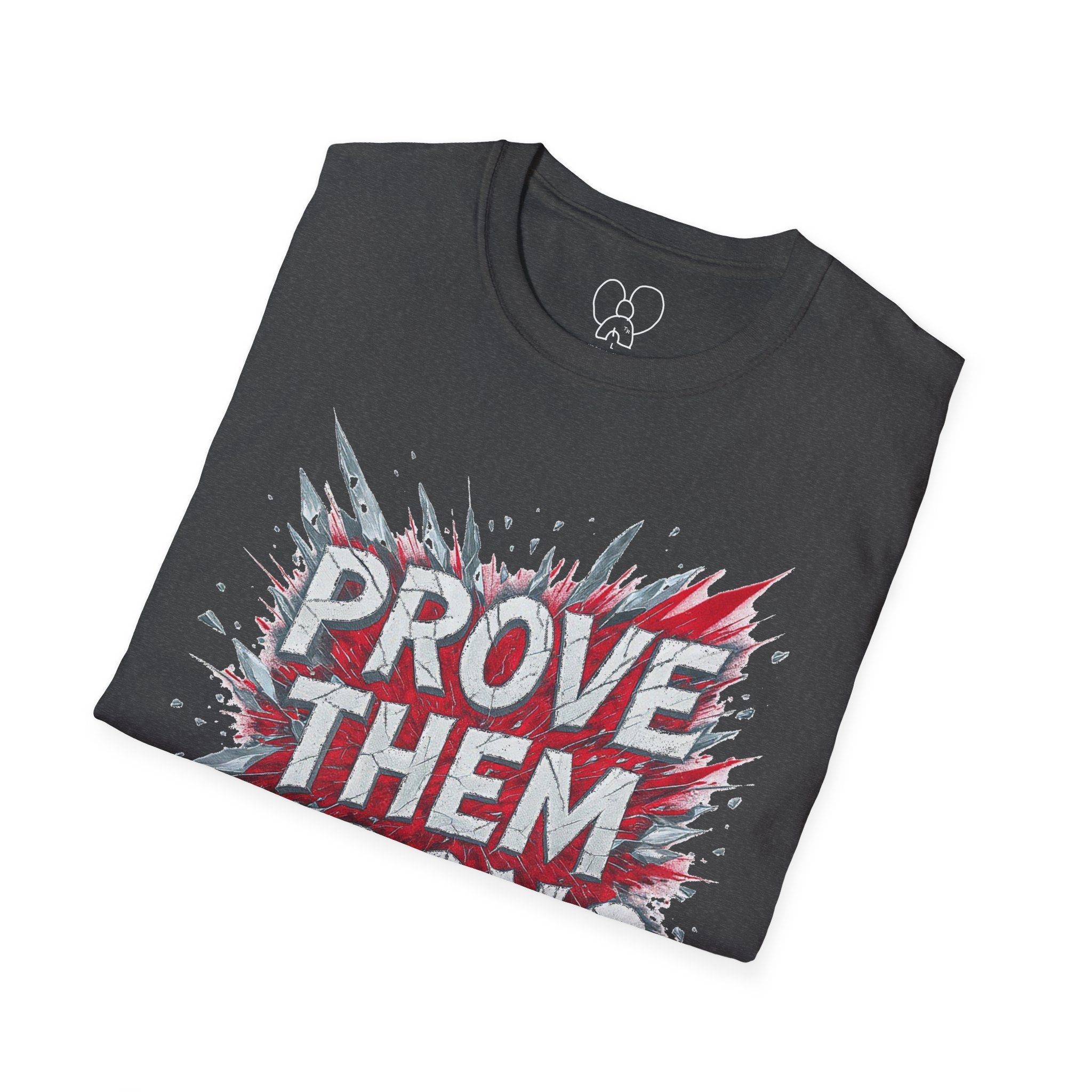 Prove Them Wrong Unisex T-Shirt - Motivational Tee for Confidence, Fitness, Gift for Him/Her, Everyday Wear, Inspiring Apparel